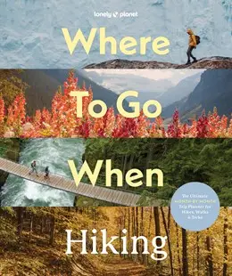 Lonely Planet Where to go when: Hiking