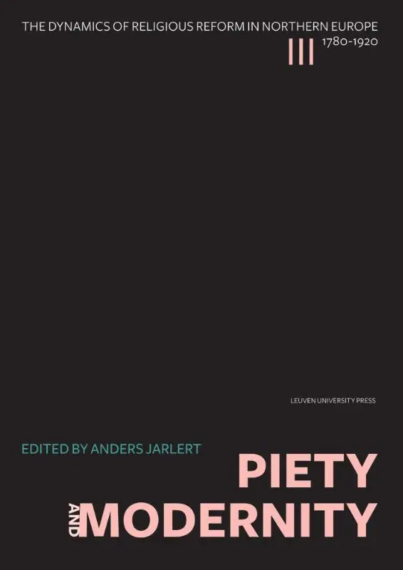 The dynamics of religious reform in Northern Europe, 1780-1920 / Piety and Modernity 3