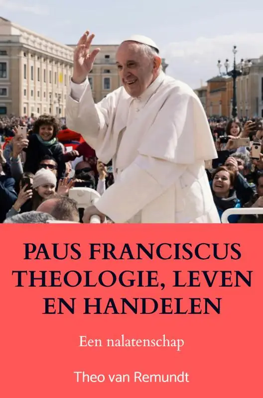 PAUS FRANCISCUS THEOLOGIE, LEVEN EN HANDELEN