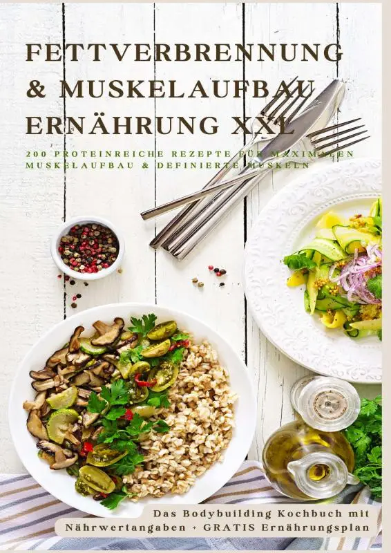 Fettverbrennung & Muskelaufbau Ernährung XXL: 200 Low-Carb & Eiweißreiche Fitness-Rezepte für definierte Muskeln