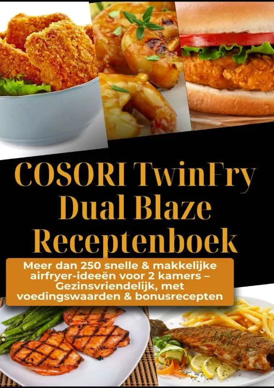 COSORI TwinFry Dual Blaze Receptenboek: Meer dan 250 snelle & makkelijke airfryer-ideeën voor 2 kamers -
