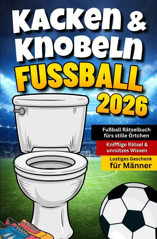 Kacken & Knobeln: Fußball Rätselbuch fürs stille Örtchen mit kniffligen Rätseln & unnützem Wissen | Lustiges Geschenk für Männer