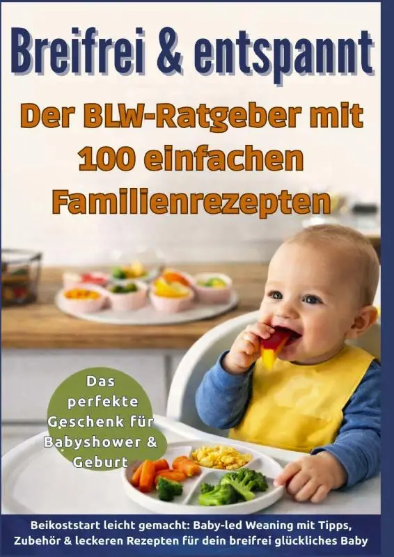 Breifrei & entspannt - Der BLW-Ratgeber mit 100 einfachen Familienrezepten(Das perfekte Geschenk für Babyshower & Geburt)