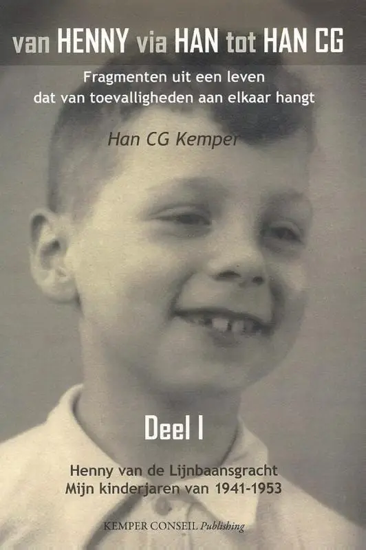 Van Henny via Han tot Han C.G. / I Henny van de Lijnbaansgracht - Mijn kinderjaren van 1941-1953