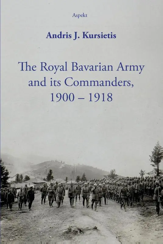 The Royal Bavarian Army and its Commanders, 1900 - 1918