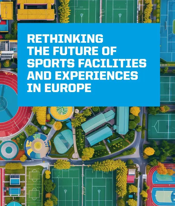 Rethinking the Future of Sports Facilities and Experiences in Europe