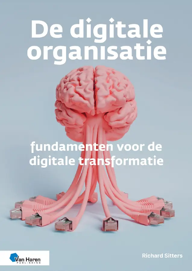 De digitale organisatie - fundamenten voor de digitale transformatie