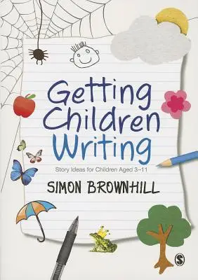 Getting Children Writing: Story Ideas for Children Aged 3 to 11
