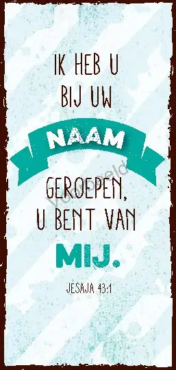 Ik heb u bij uw naam geroepen u bent van